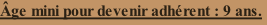 Âge mini pour devenir adhérent : 9 ans.